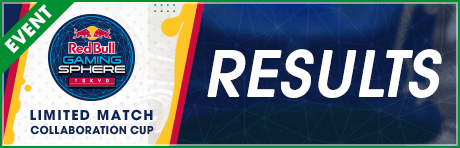 【レッドブル・エナジードリンクが当たる】リミテッドマッチ COLLABORATION CUP 決勝トーナメント結果発表！